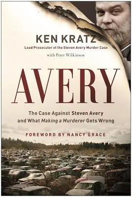 Avery : Le cas de Steven Avery et les erreurs de Making a Murderer - Avery: The Case Against Steven Avery and What Making a Murderer Gets Wrong