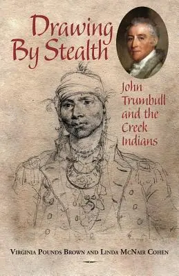 Le dessin à la dérobée : John Trumbull et les Indiens Creek - Drawing by Stealth: John Trumbull and the Creek Indians