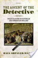 L'ascension du détective : Les détectives de la police dans l'Angleterre victorienne et édouardienne - The Ascent of the Detective: Police Sleuths in Victorian and Edwardian England