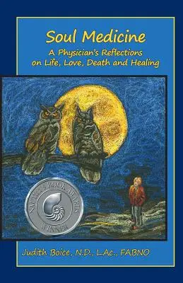 La médecine de l'âme : Réflexions d'un médecin sur la vie, l'amour, la mort et la guérison - Soul Medicine: A Physician's Reflections on Life, Love, Death and Healing