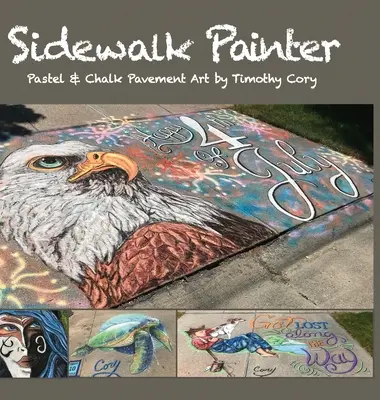 Peintre de trottoir : L'art des trottoirs au pastel et à la craie par Timothy Cory - Sidewalk Painter: Pastel & Chalk Pavement Art by Timothy Cory