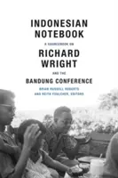 Indonesian Notebook : Un ouvrage de référence sur Richard Wright et la Conférence de Bandung - Indonesian Notebook: A Sourcebook on Richard Wright and the Bandung Conference