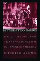 Entre deux empires : Race, histoire et transnationalisme en Amérique japonaise - Between Two Empires: Race, History, and Transnationalism in Japanese America