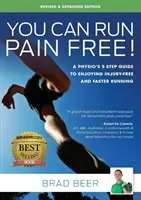 Vous pouvez courir sans douleur ! Édition révisée et augmentée : Le guide en 5 étapes d'un physiothérapeute pour courir plus vite et sans se blesser - You Can Run Pain Free! Revised & Expanded Edition: A Physio's 5 step guide to enjoying injury-free and faster running