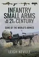 Armes légères d'infanterie du 21e siècle : Les armes des armées du monde - Infantry Small Arms of the 21st Century: Guns of the World's Armies