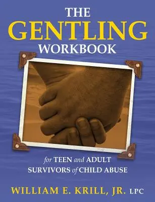 The Gentling Workbook for Teen and Adult Survivors of Child Abuse (en anglais) - The Gentling Workbook for Teen and Adult Survivors of Child Abuse