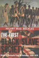 La première société d'esclaves noirs : L'époque de la barbarie britannique à la Barbade, 1636-1876 - The First Black Slave Society: Britain's Barbarity Time in Barbados, 1636-1876