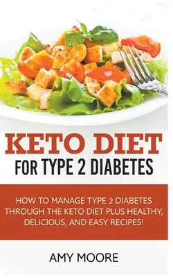 Keto Diet for Type 2 Diabetes, How to Manage Type 2 Diabetes Through the Keto Diet Plus Healthy, Delicious, and Easy Recipes ! - Keto Diet for Type 2 Diabetes, How to Manage Type 2 Diabetes Through the Keto Diet Plus Healthy, Delicious, and Easy Recipes!