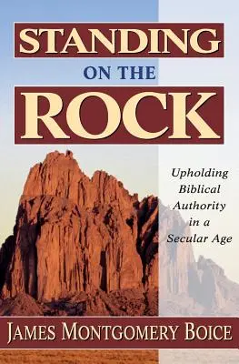 Se tenir sur le roc : Défendre l'autorité biblique à une époque séculière - Standing on the Rock: Upholding Biblical Authority in a Secular Age