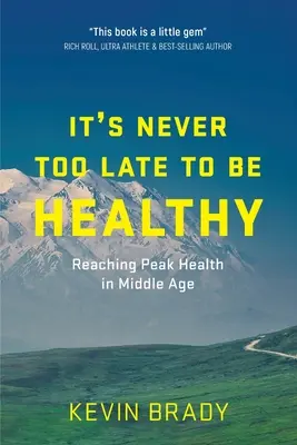 Il n'est jamais trop tard pour être en bonne santé : Atteindre le sommet de la santé à l'âge mûr - It's Never Too Late to Be Healthy: Reaching Peak Health in Middle Age