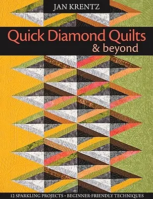 Quick Diamond Quilts & Beyond : 12 projets étincelants, des techniques adaptées aux débutants [avec patron(s)] [avec patron(s)]. - Quick Diamond Quilts & Beyond: 12 Sparkling Projects, Beginner-Friendly Techniques [with Pattern(s)] [With Pattern(s)]