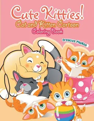 Cute Kitties ! Livre de coloriage sur les chats et les chatons - Cute Kitties! Cat and Kitten Cartoon Coloring Book