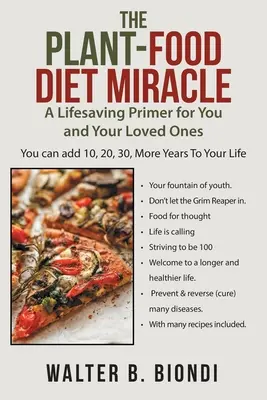 Le miracle de l'alimentation végétale : Un guide de survie pour vous et vos proches - The Plant-Food Diet Miracle: A Lifesaving Primer for You and Your Loved Ones