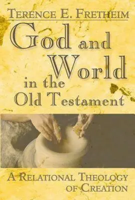 Dieu et le monde dans l'Ancien Testament : Une théologie relationnelle de la création - God and World in the Old Testament: A Relational Theology of Creation