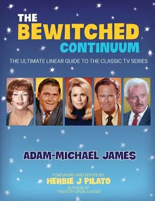 Le continuum des ensorcelés : Le guide linéaire ultime de la série télévisée classique - The Bewitched Continuum: The Ultimate Linear Guide to the Classic TV Series