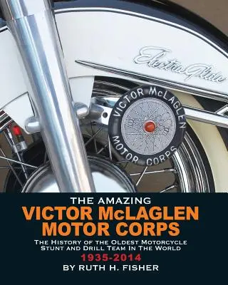 L'incroyable Victor McLaglen Motor Corps : L'histoire de la plus ancienne équipe de cascadeurs et d'exercices à moto au monde - The Amazing Victor McLaglen Motor Corps: The History of the Oldest Motorcycle Stunt and Drill Team in the World