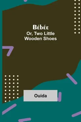 Bbe ; ou, deux petits souliers de bois - Bbe; Or, Two Little Wooden Shoes