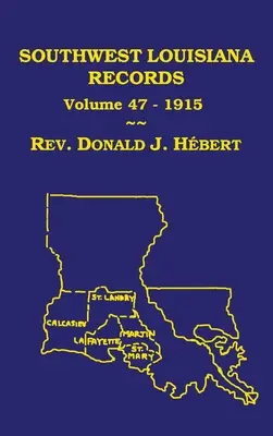 Southwest Louisiana Records Volume 47(XLVII), 1915 : Les archives civiles et ecclésiastiques - Southwest Louisiana Records Volume 47(XLVII), 1915: Civil and Church Records