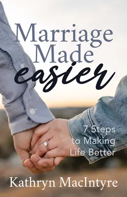 Le mariage facilité : 7 étapes pour améliorer la vie - Marriage Made Easier: 7 Steps to Making Life Better