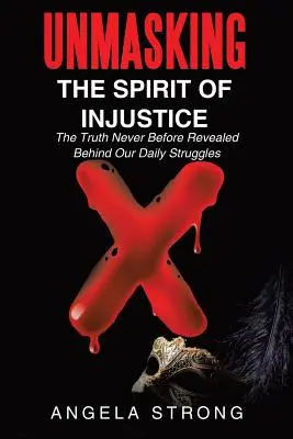 Démasquer l'esprit d'injustice : La vérité jamais révélée derrière nos luttes quotidiennes - Unmasking the Spirit of Injustice: The Truth Never Before Revealed Behind Our Daily Struggles