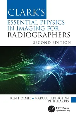 Clark's Essential Physics in Imaging for Radiographers (La physique essentielle de l'imagerie pour les radiographes) - Clark's Essential Physics in Imaging for Radiographers