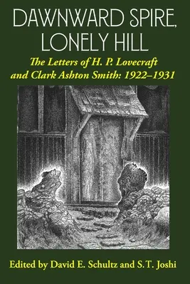 Flèche de l'aube, colline solitaire : Les lettres de H. P. Lovecraft et Clark Ashton Smith : 1922-1931 (Volume 1) - Dawnward Spire, Lonely Hill: The Letters of H. P. Lovecraft and Clark Ashton Smith: 1922-1931 (Volume 1)