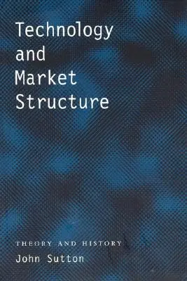Technologie et structure du marché : Théorie et histoire - Technology and Market Structure: Theory and History