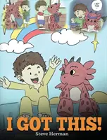 Je l'ai ! Un livre de dragon pour apprendre aux enfants qu'ils peuvent tout gérer. Une histoire mignonne pour les enfants qui leur donne confiance en leurs mains. - I Got This!: A Dragon Book To Teach Kids That They Can Handle Everything. A Cute Children Story to Give Children Confidence in Hand