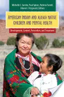 Les enfants indiens d'Amérique et d'Alaska et la santé mentale : Développement, contexte, prévention et traitement - American Indian and Alaska Native Children and Mental Health: Development, Context, Prevention, and Treatment