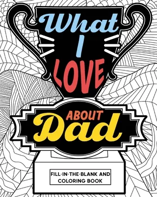 Cahier d'activités de coloriage « Ce que j'aime chez papa - What I Love About Dad Coloring Book