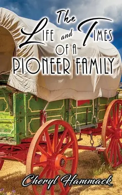 La vie et l'époque d'une famille de pionniers - The Life and Times of a Pioneer Family