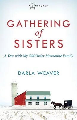 Rassemblement des sœurs : Une année avec ma famille mennonite de l'ancien ordre - Gathering of Sisters: A Year with My Old Order Mennonite Family