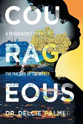 Courageux : Le voyage d'un pionnier à l'autre bout du monde - Courageous: A Trailblazer's Journey to the Far Side of the World