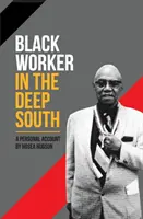 Travailleur noir dans le Sud profond : Un témoignage personnel - Black Worker in the Deep South: A Personal Account