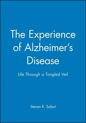 L'expérience de la maladie d'Alzheimer : La vie à travers un voile emmêlé - The Experience of Alzheimer's Disease: Life Through a Tangled Veil