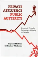 L'opulence privée, l'austérité publique : Crise économique et malaise démocratique au Canada - Private Affluence, Public Austerity: Economic Crisis and Democratic Malaise in Canada