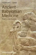 La médecine babylonienne ancienne : Théorie et pratique - Ancient Babylonian Medicine: Theory and Practice