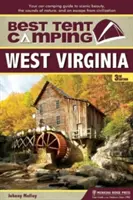 Meilleur camping sous tente : Virginie-Occidentale : Votre guide de camping en voiture pour découvrir la beauté des paysages, les sons de la nature et échapper à la civilisation. - Best Tent Camping: West Virginia: Your Car-Camping Guide to Scenic Beauty, the Sounds of Nature, and an Escape from Civilization