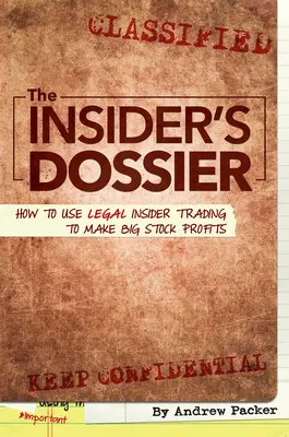 Le dossier de l'initié : Comment utiliser le délit d'initié légal pour réaliser de gros profits boursiers - The Insider's Dossier: How to Use Legal Insider Trading to Make Big Stock Profits