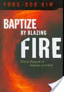 Baptiser par le feu : Expositions divines du ciel et de l'enfer - Baptize by Blazing Fire: Divine Expos of Heaven and Hell