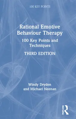 La thérapie comportementale rationnelle et émotive : 100 points et techniques clés - Rational Emotive Behaviour Therapy: 100 Key Points and Techniques