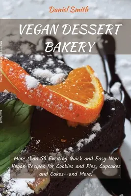 Vegan Desserts Bakery : Plus de 50 nouvelles recettes végétaliennes faciles et rapides pour les biscuits et les tartes, les cupcakes et les gâteaux, et plus encore ! - Vegan Desserts Bakery: More than 50 Exciting Quick and Easy New Vegan Recipes for Cookies and Pies, Cupcakes and Cakes--and More!