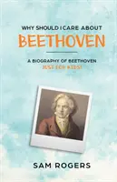 Pourquoi devrais-je m'intéresser à Beethoven ? Une biographie de Ludwig Van Beethoven pour les enfants ! - Why Should I Care About Beethoven: A Biography of Ludwig Van Beethoven Just For Kids!