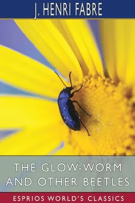 Le ver luisant et autres coléoptères (Esprios Classics) - The Glow-Worm and Other Beetles (Esprios Classics)
