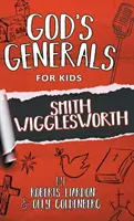 Les généraux de Dieu pour les enfants - Volume 2 : Smith Wigglesworth - God's Generals For Kids-Volume 2: Smith Wigglesworth