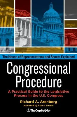 Procédure du Congrès : Un guide pratique du processus législatif au sein du Congrès américain : La Chambre des représentants et le Sénat expliqués - Congressional Procedure: A Practical Guide to the Legislative Process in the U.S. Congress: The House of Representatives and Senate Explained