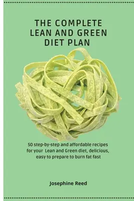 Le régime complet Lean and Green Diet Plan : 50 recettes pas à pas et abordables pour votre régime Lean and Green, délicieuses, faciles à préparer pour brûler les graisses. - The Complete Lean and Green Diet Plan: 50 step-by-step and affordable recipes for your Lean and Green diet, delicious, easy to prepare to burn fat fas