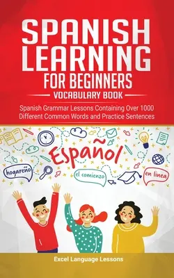 Apprentissage de la langue espagnole pour les débutants - Livre de vocabulaire : Leçons de grammaire espagnole contenant plus de 1000 mots courants différents et phrases d'entraînement - Spanish Language Learning for Beginner's - Vocabulary Book: Spanish Grammar Lessons Containing Over 1000 Different Common Words and Practice Sentences