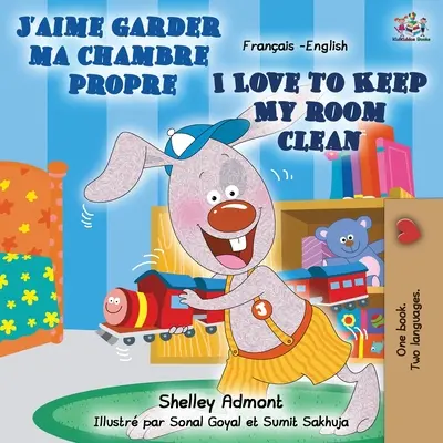 J'aime garder ma chambre propre I Love to Keep My Room Clean : Livre bilingue français-anglais - J'aime garder ma chambre propre I Love to Keep My Room Clean: French English Bilingual Book