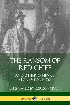 La rançon du chef rouge : Et autres histoires d'O. Henry pour les garçons - The Ransom of Red Chief: And Other O. Henry Stories for Boys